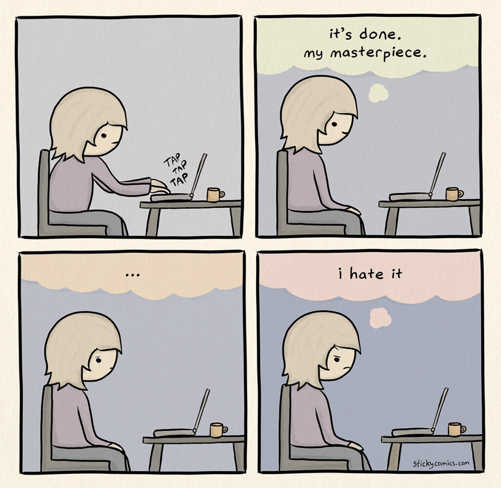 Panel 1: Woman sitting at laptop typing. Panel 2: Woman thinks, "It's done. My masterpiece." Panel 3: Woman thinks quietly. Panel 4: Woman thinks, "I hate it."