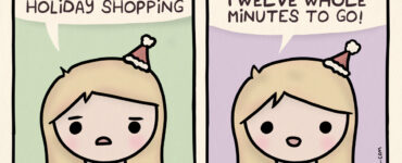 2 panel comic. Woman speaking. First panel, she says, "I got tired of last minute holiday shopping." Second panel, she says, "... so this time, I finished with TWELVE whole minutes to go."