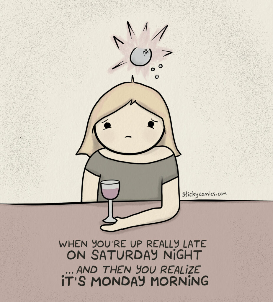 When you're up really late on Saturday night ... and then you realize IT'S MONDAY MORNING