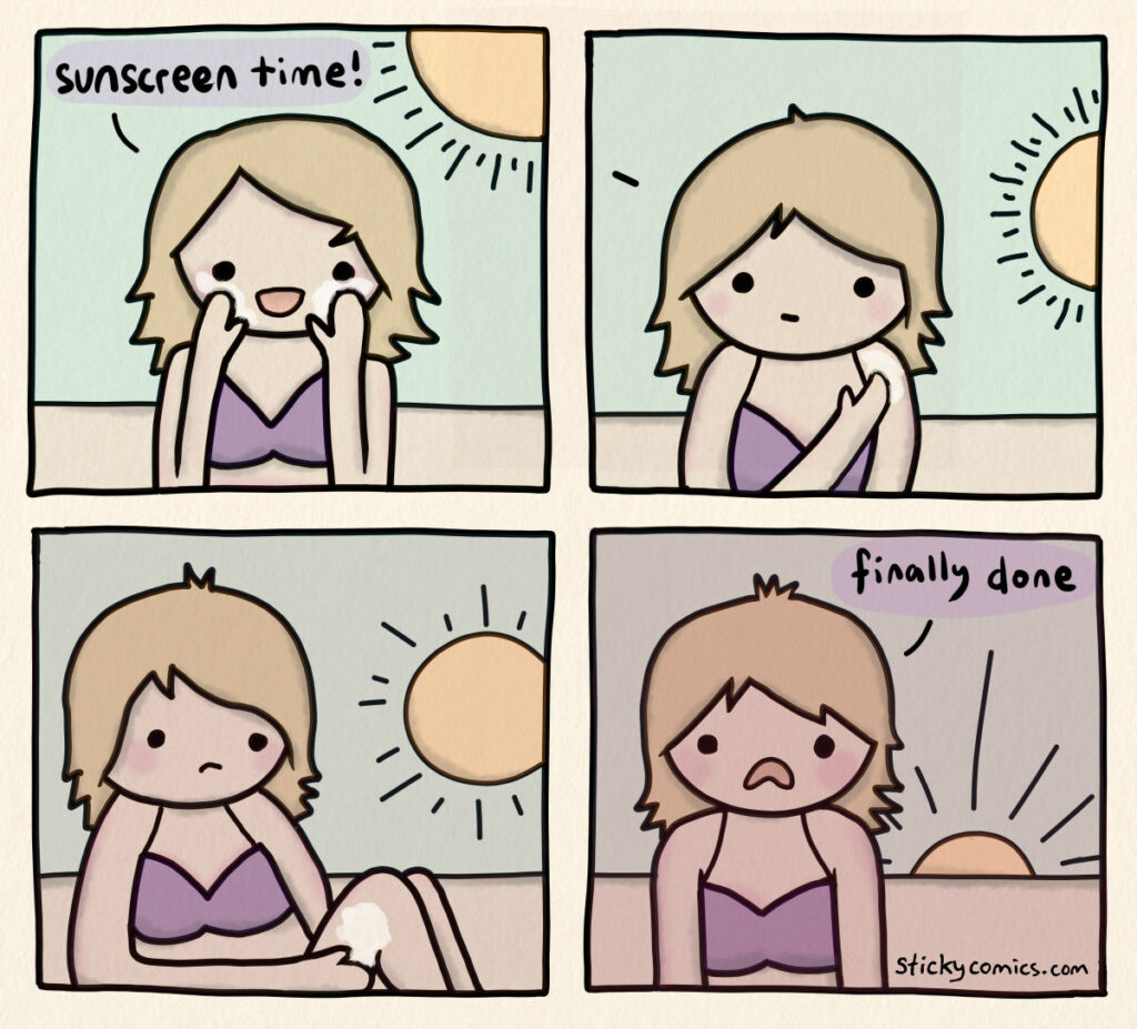 4 panel comic. First panel, woman in swimsuit on sunny day says, "sunscreen time!" 2nd panel, she is applying sunscreen to her shoulders. 3rd panel, she is applying sunscreen to her legs as the sun dips lower in the sky. Final panel, the sun in setting as she frowns and says, "finally done."