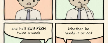 Comic strip of man in tie says: TEACH A MAN TO FISH? That's not a business model. Sell a man a SUBSCRIPTION to fish... and he'll BUY FISH twice a week. Whether he needs it or not.